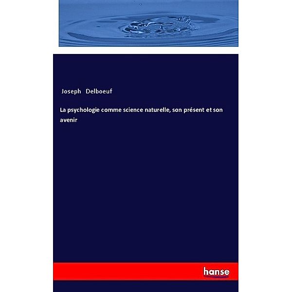 La psychologie comme science naturelle, son présent et son avenir, Joseph Delboeuf