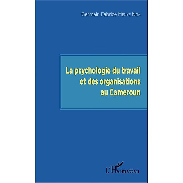 La psychologie du travail et des organisations au Cameroun, Menye Nga Germain Fabrice Menye Nga