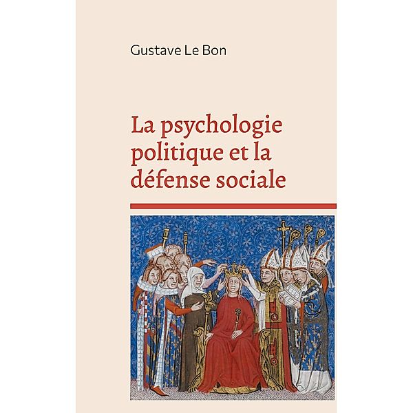 La psychologie politique et la défense sociale, Gustave Le Bon