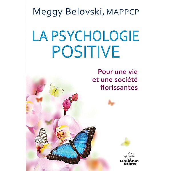 La psychologie positive / Dauphin Blanc, Belovski Meggy Belovski