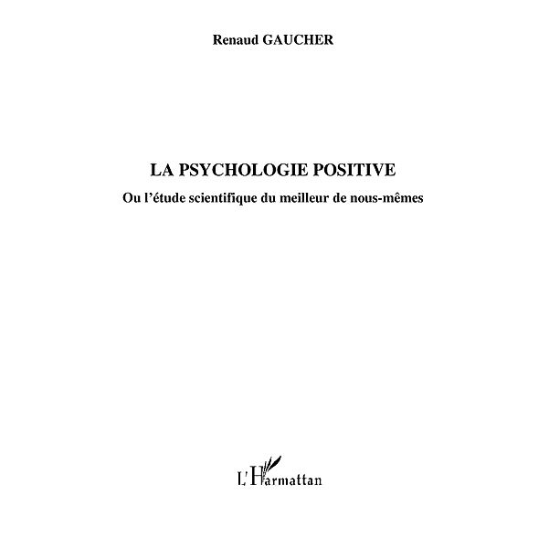 La psychologie positive - ou l'etude scientifique du meilleu / Hors-collection, Guillain