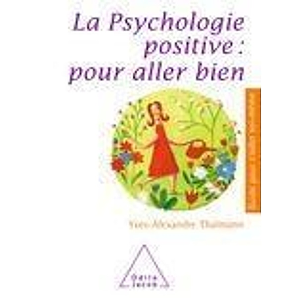 La Psychologie positive : pour aller bien, Thalmann Yves-Alexandre Thalmann