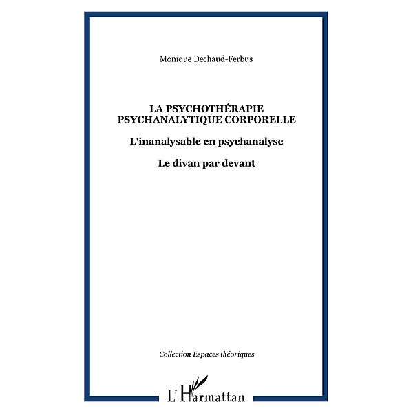 La psychotherapie psychanalytique corporelle - l'inanalysabl / Hors-collection, Monique Dechaud-Ferbus