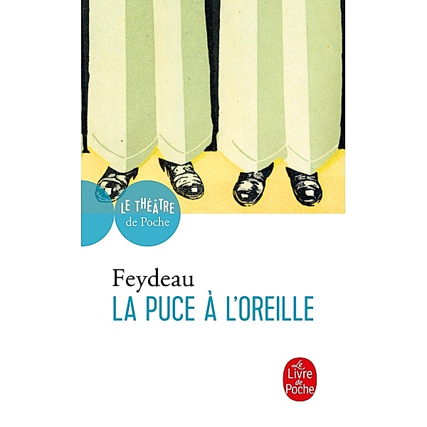 La Puce à l'oreille / Théâtre, Georges Feydeau