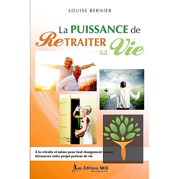 La puissance de retraiter sa vie / EDITIONS NKS, LE VENT DANS LES VOILES, Louise Bernier