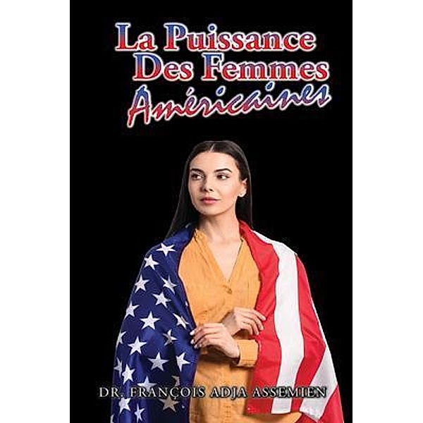 La Puissance Des Femmes Américaines / GoldTouch Press, LLC, Francois Adja Assemien