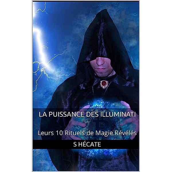 La Puissance des Illuminati :  Leurs 10 Rituels de Magie Révélés, S. Hécate