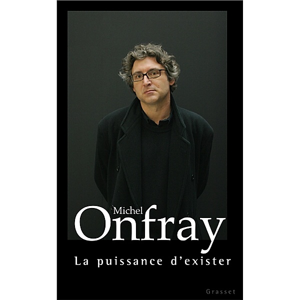 La puissance d'exister / essai français, Michel Onfray
