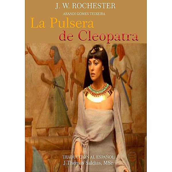 La Pulsera de Cleopatra (Conde J.W. Rochester) / Conde J.W. Rochester, Arandi Gomes Texeira, Conde J. W. Rochester, J. Thomas Saldias MSc.