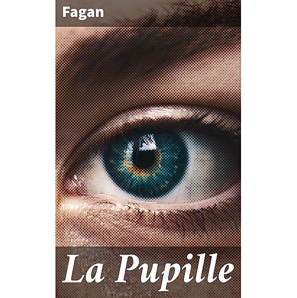 La Pupille, Fagan