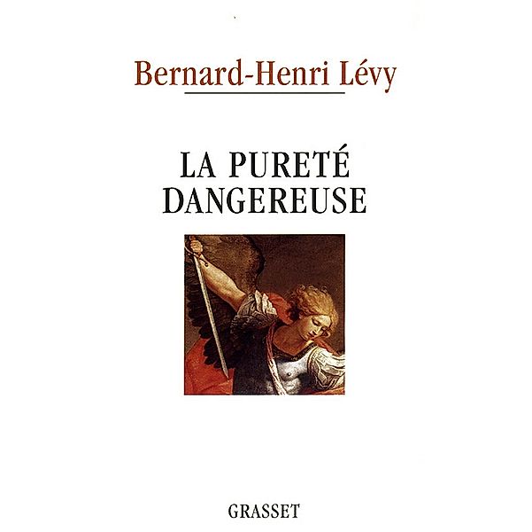 La pureté dangereuse / Essai, Bernard-Henri Lévy