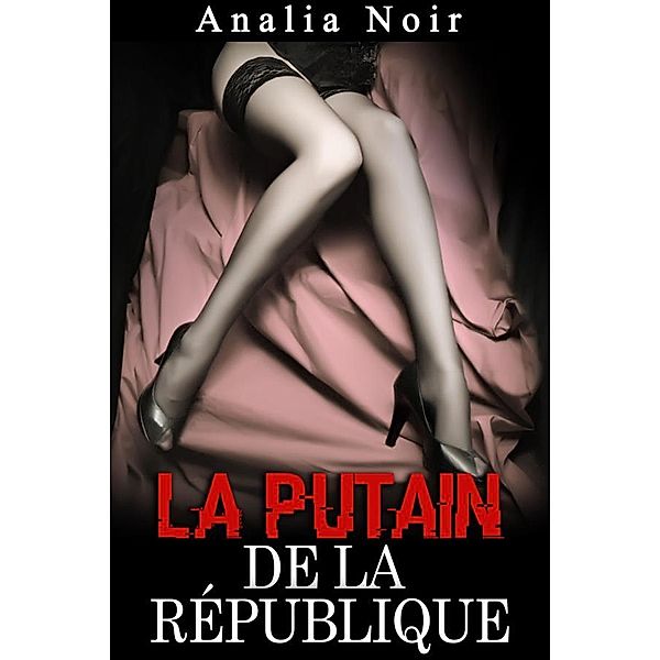 La Putain de la République (Vol. 1), Analia Noir