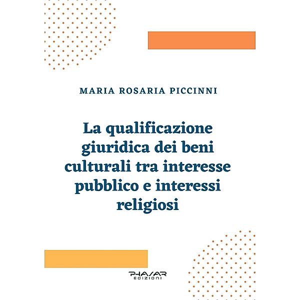 La qualificazione giuridica dei beni culturali tra interesse pubblico e interessi religiosi, Maria Rosaria Piccinni