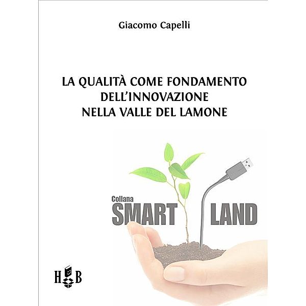 La qualità come fondamento dell'innovazione nella Valle del Lamone / Smart Land Bd.18, Giacomo Capelli