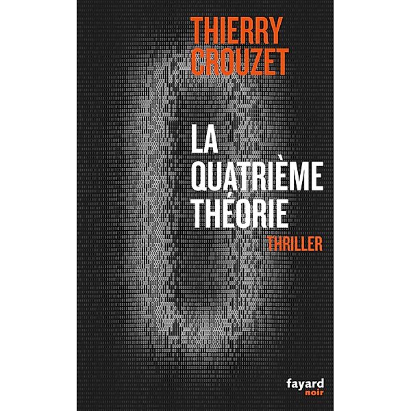 La quatrième théorie / Fayard Noir, Thierry Crouzet