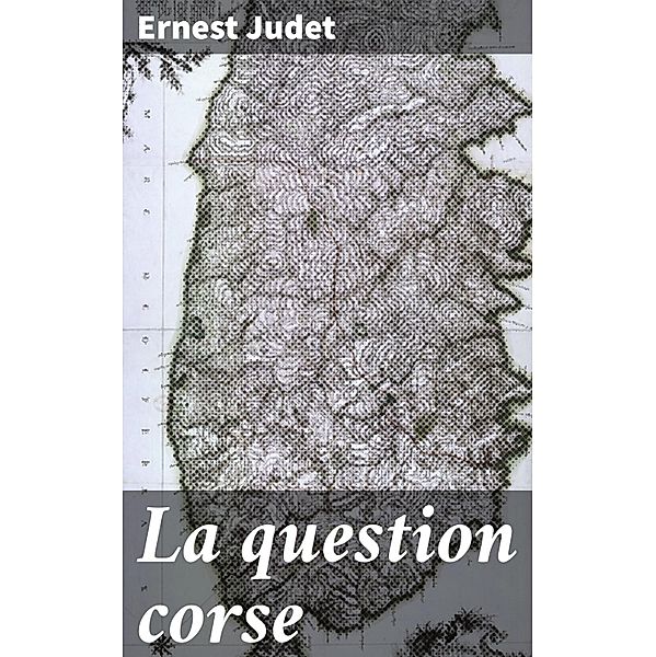 La question corse, Ernest Judet