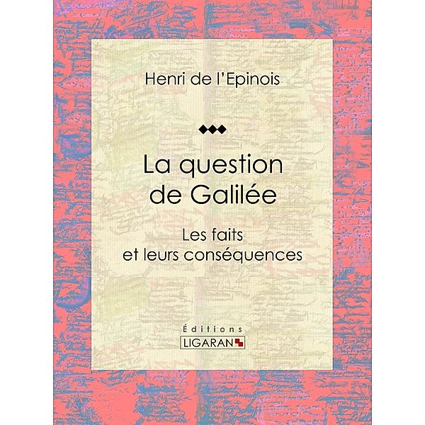 La question de Galilée, Ligaran, Henri de L'Épinois