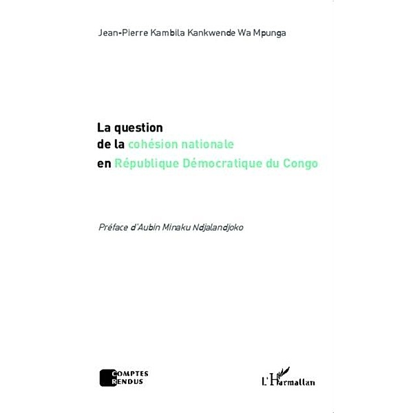 La question de la cohesion nationale en Republique Democratique du Congo / Hors-collection, Jean-Pierre Kambila Kankwende