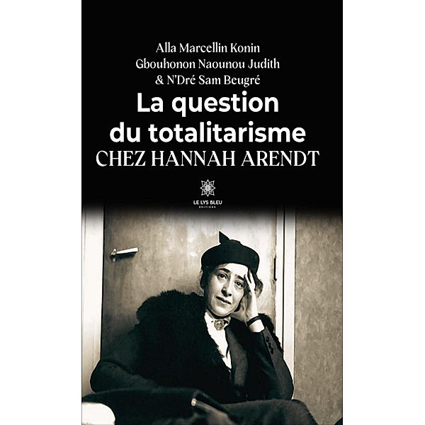 La question du totalitarisme chez Hannah Arendt, Alla Marcellin Konin, Gbouhonon Naounou Judith, N'Dré Sam Beugré