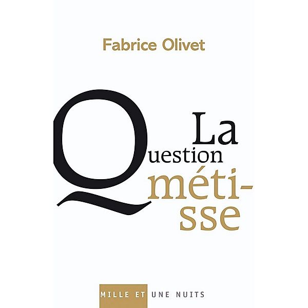 La Question métisse / Essais, Fabrice Olivet