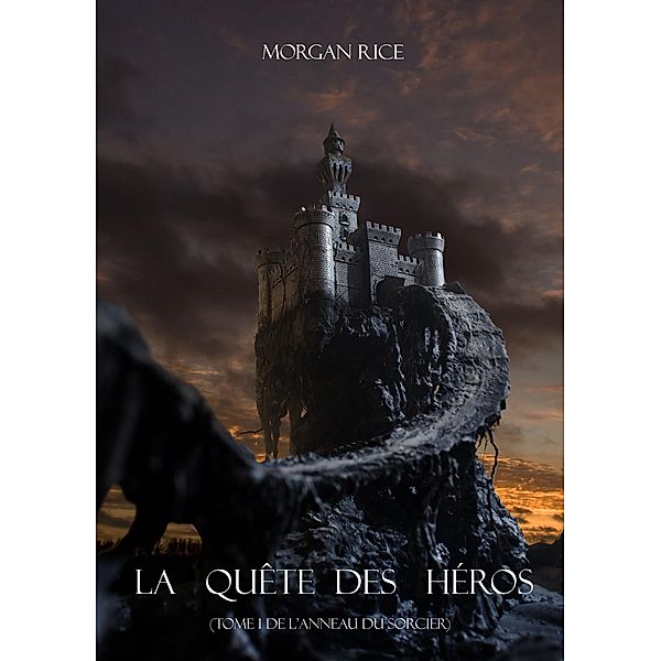 La Quête Des Héros (Tome 1 De L'anneau Du Sorcier) / L'anneau Du Sorcier, Morgan Rice