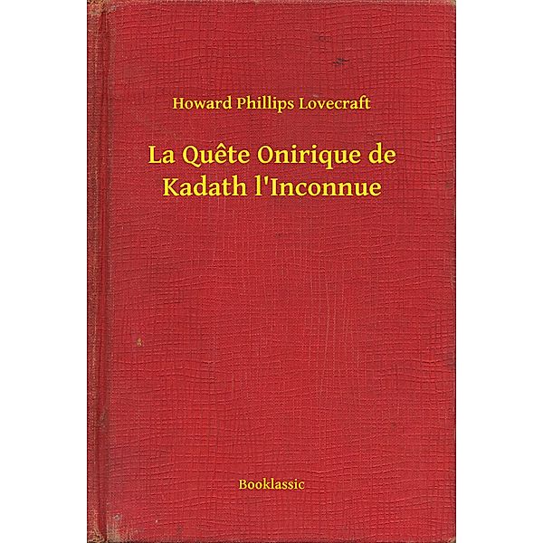 La Quete Onirique de Kadath l'Inconnue, Howard Phillips Lovecraft