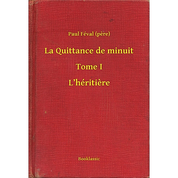 La Quittance de minuit - Tome I - L'héritiere, Paul Féval (pere)
