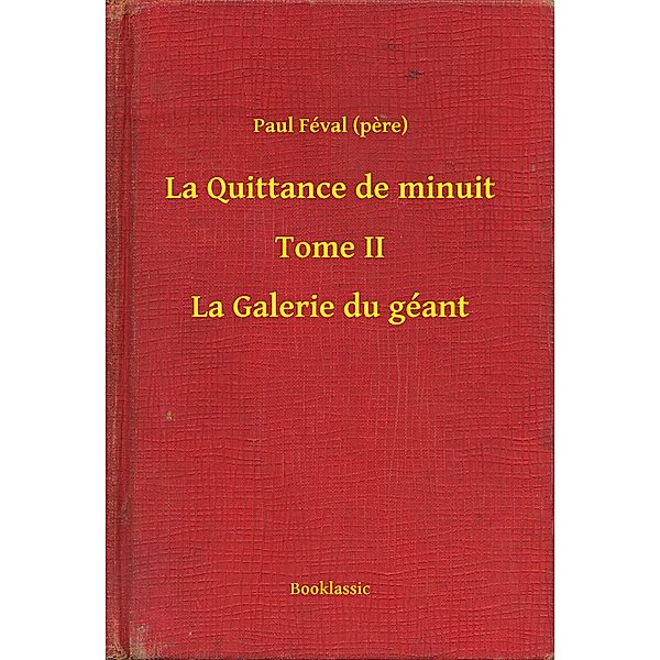 La Quittance de minuit - Tome II - La Galerie du géant, Paul Féval (pere)