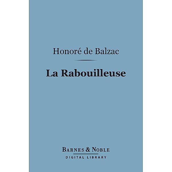 La Rabouilleuse (Barnes & Noble Digital Library) / Barnes & Noble, Honore de Balzac