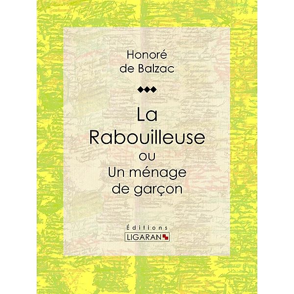 La Rabouilleuse ou Un ménage de garçon, Ligaran, Honoré de Balzac