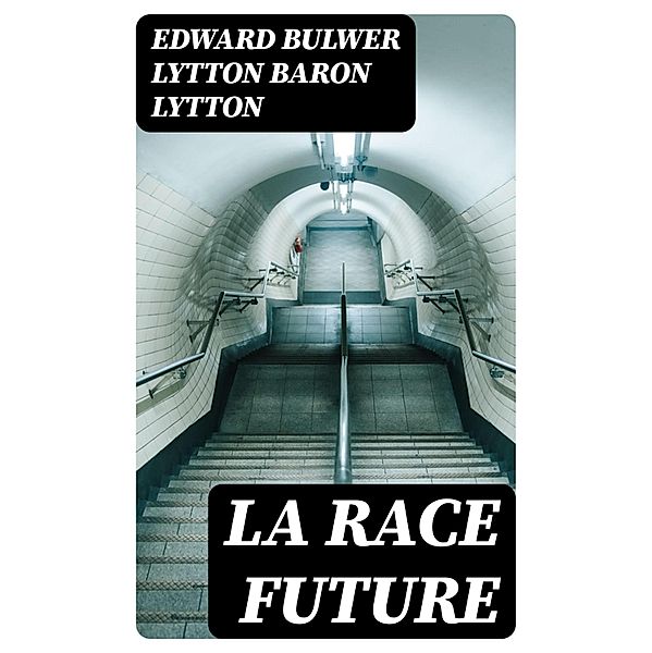 La race future, Edward Bulwer Lytton Lytton