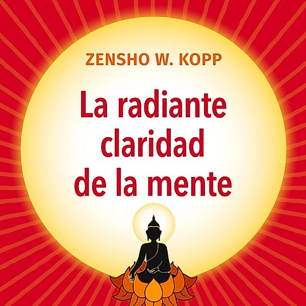 La radiante claridad de la Mente, Zensho W. Kopp