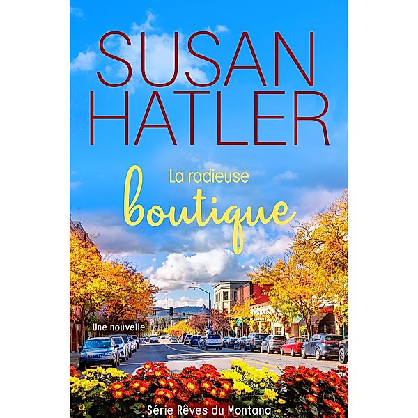 La radieuse boutique (Rêves du Montana, #3) / Rêves du Montana, Susan Hatler