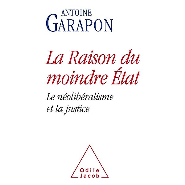 La Raison du moindre Etat, Garapon Antoine Garapon