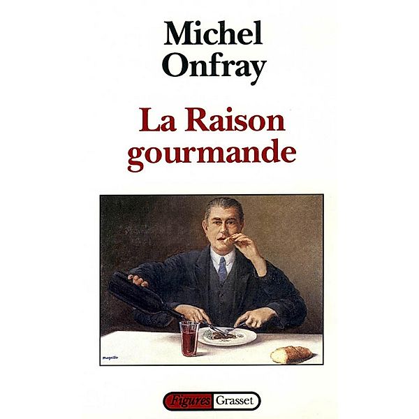 La raison gourmande / Figures, Michel Onfray