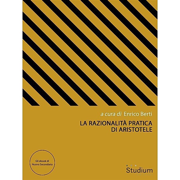 La razionalità pratica di Aristotele / Gli ebook di Nuova Secondaria Bd.6, Enrico Berti