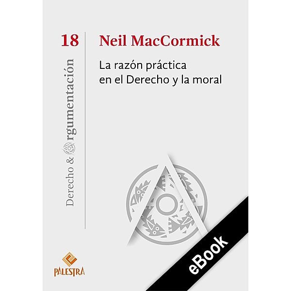 La razón práctica en el Derecho y la moral / Derecho y Argumentación Bd.18, Neil MacCormick