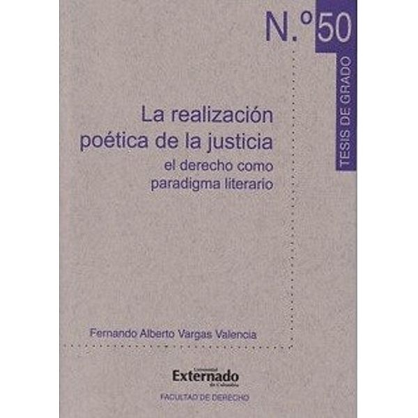 La realización poética de la justicia. El derecho como paradigma literario, Fernando Alberto Vargas Valencia