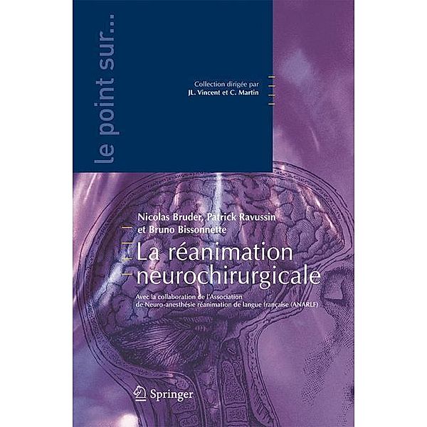La réanimation neurochirurgicale / Le point sur ..., Nicolas Bruder, Patrick Ravussin, Bruno Bissonnette