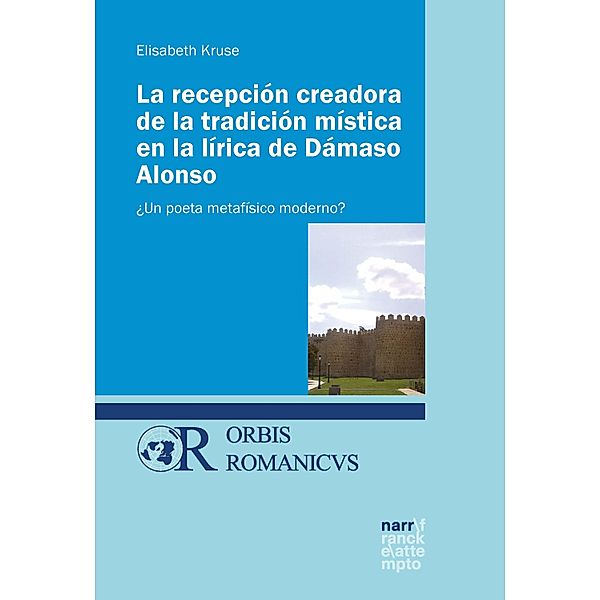 La recepción creadora de la tradición mística en la lírica de Dámaso Alonso / Orbis Romanicus Bd.3, Elisabeth Kruse