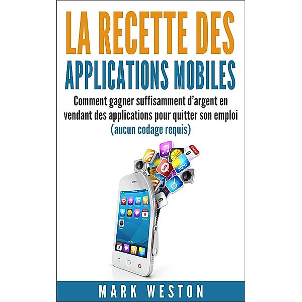 La recette des applications mobiles / Babelcube Inc., Mark Weston