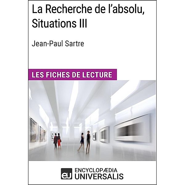 La Recherche de l'absolu, Situations III de Jean-Paul Sartre, Encyclopaedia Universalis