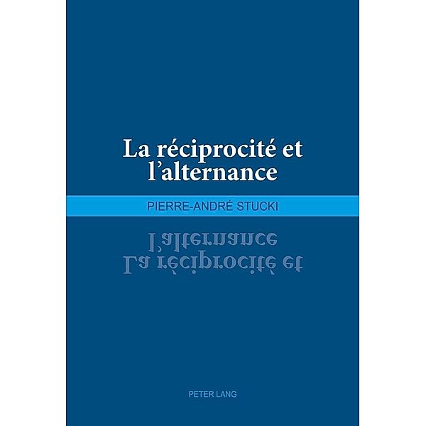 La reciprocite et l'alternance, Stucki Pierre-Andre Stucki