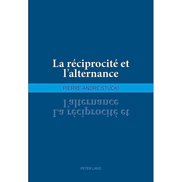 La reciprocite et l'alternance, Pierre-Andre Stucki