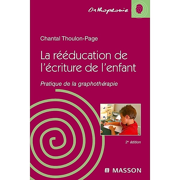 La rééducation de l'écriture de l'enfant, Chantal Thoulon-Page