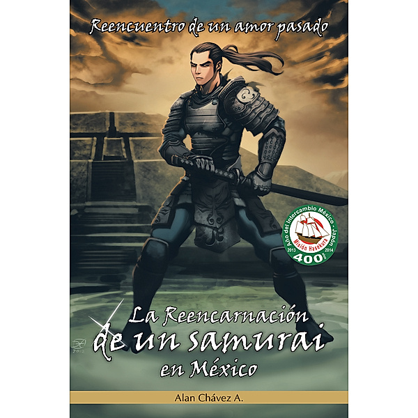 La Reencarnación De Un Samurai En México, Alan Chávez A.