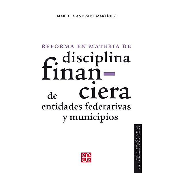 La reforma en materia de disciplina financiera de entidades federativas y municipios / Administración Pública, Marcela Andrade Martínez