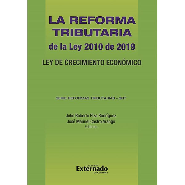 La Reforma Tributaria de la Ley 2010 de 2019. Ley de Crecimiento Económico. Serie Reformas Tributarias -SRT, Varios Autores, Julio Roberto Piza Rodríguez, José Manuel Castro Arango