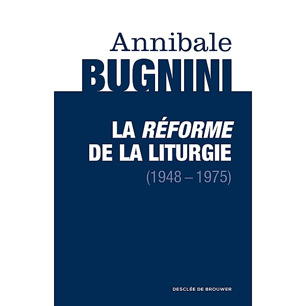 La réforme de la liturgie (1948-1975), Annibale Bugnini