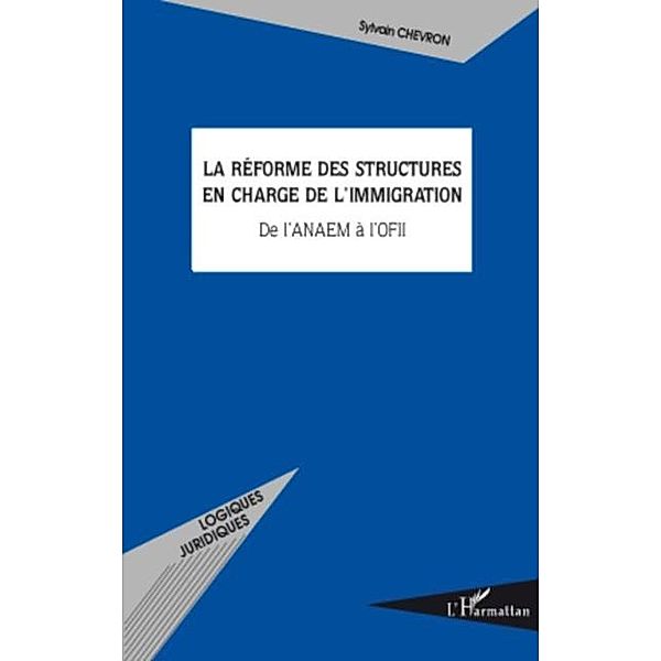 La reforme des structures en charge de l'immigration - de l' / Hors-collection, Sylvain Chevron
